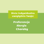 Dieta indywidualna uwzględnia Twoje preferencje, alergie, choroby